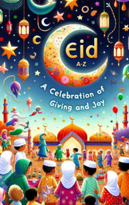 A-Z of EID: A Celebration of Giving and Joy